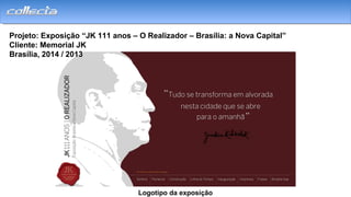Projeto: Exposição “JK 111 anos – O Realizador – Brasília: a Nova Capital”
Cliente: Memorial JK
Brasília, 2014 / 2013
Logotipo da exposição
 
