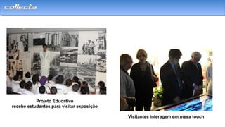 Projeto Educativo
recebe estudantes para visitar exposição
Visitantes interagem em mesa touch
 