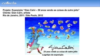 Projeto: Exposição “Gian Calvi – 50 anos vendo as coisas de outro jeito”
Cliente: Gian Calvi, artista
Rio de Janeiro, 2011 / São Paulo, 2012
Logotipo da exposição
 