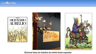 Diversas fases do trabalho do artista foram expostas
 