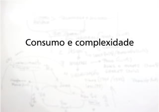 Consumo e complexidade

 