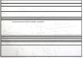 questionamentos da história do design - pensadores

 