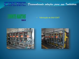 • Fabricação de Skid COJET
 