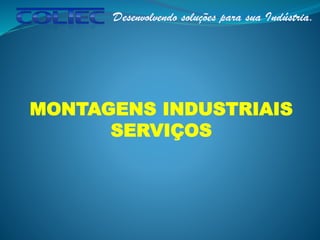MONTAGENS INDUSTRIAIS
SERVIÇOS
 