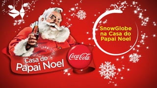 Apresentação colunistas - Snow Globe - Coca-Cola