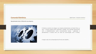 Comanda Eletrônica Digital Expert – Soluções Inovadoras
Aproximando mais o Cliente de sua empresa.
O Sistema consiste em integrar sua empresa diretamente ao cliente final, ou
seja, o mesmo poderá estar realizando o pedido, sem interagir diretamente
com o estabelecimento, assim economizando tempo , agilizando o
atendimento e criando mais um canal de comunicação com o cliente.
A seguir, veja uma comparação das formas de trabalho...
 