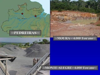 PEDREIRAS MOURA – 4.000 Ton/ano MONTE ALEGRE– 4.000 Ton/ano 