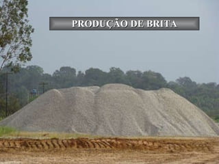 PRODUÇÃO DE BRITA 