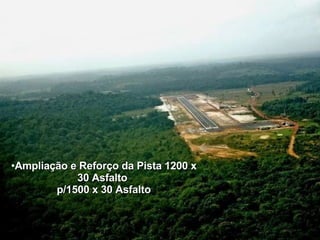 Ampliação e Reforço da Pista 1200 x 30 Asfalto  p/1500 x 30 Asfalto 