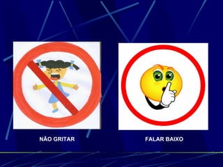 NÃO GRITAR FALAR BAIXO 