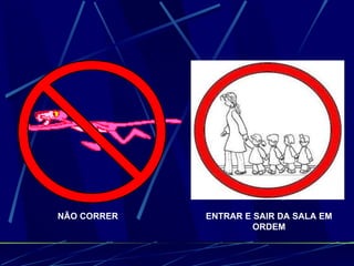 ENTRAR E SAIR DA SALA EM ORDEM NÃO CORRER 