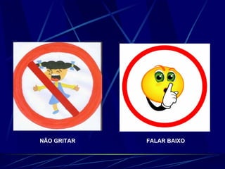 NÃO GRITAR FALAR BAIXO