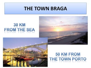 THE TOWN BRAGA
 