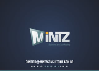 Soluções em Marketing




CONTATO@MINTZCONSULTORIA.COM.BR
   WWW.MINTZCONSULTORIA.COM.BR
 