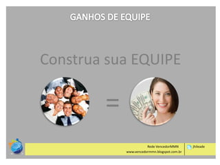 Construa sua EQUIPE

=
Rede VencedorMMN
www.vencedormmn.blogspot.com.br

jhileade

 