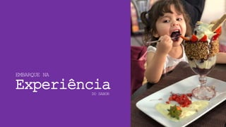 EMBARQUE NA
Experiência
DO SABOR
 