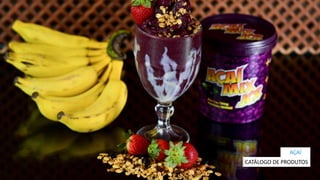 CATÁLOGO DE PRODUTOS
AÇAÍ
 