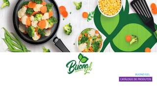 23
CATÁLOGO DE PRODUTOS
BUONO GEL
 