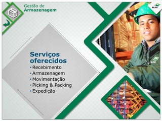 Gestão de
Armazenagem

Serviços
oferecidos
• Recebimento
• Armazenagem
• Movimentação
• Picking & Packing
• Expedição

 