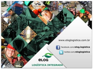 www.eloglogistica.com.br
facebook.com/elog.logistica
twitter.com/eloglogistica

LOGÍSTICA INTEGRADA

 