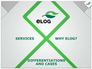SERVICES

WHY ELOG?

DIFFERENTIATIONS
AND CASES

 