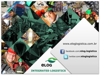 www.eloglogistica.com.br
facebook.com/elog.logistica
twitter.com/eloglogistica

INTEGRATED LOGISTICS

 