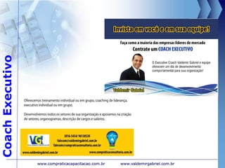 CoachExecutivo
www.valdemirgabriel.com.brwww.compraticacapacitacao.com.br
 
