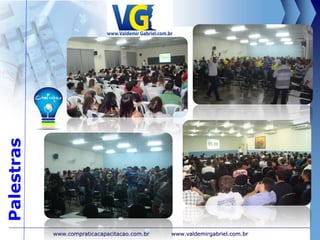 www.valdemirgabriel.com.brwww.compraticacapacitacao.com.br
Palestras
 