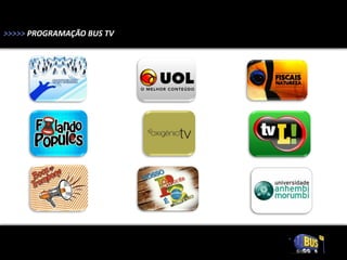 >>>>> PROGRAMAÇÃO BUS TV
 