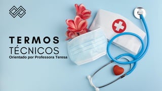 TÉCNICOS
T E R M O S
Orientado por Professora Teresa
 