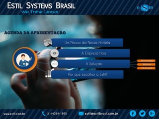 Um Pouco da Nossa História
A Empresa Hoje
A Solução
Por que escolher a Estil?
Apresentação
Módulos
Do seu jeito
 