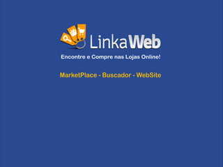 Encontre e Compre nas Lojas Online!


MarketPlace - Buscador - WebSite
 