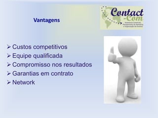 Vantagens



 Custos competitivos
 Equipe qualificada
 Compromisso nos resultados
 Garantias em contrato
 Network
 