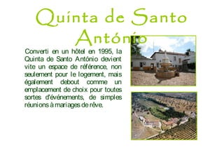 Converti en un hôtel en 1995, la
Quinta de Santo António devient
vite un espace de référence, non
seulement pour le logement, mais
également debout comme un
emplacement de choix pour toutes
sortes d'événements, de simples
réunionsàmariagesderêve.
Quinta de Santo
António
 