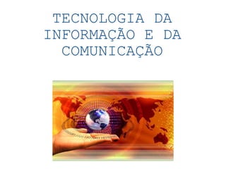 TECNOLOGIA DA INFORMAÇÃO E DA COMUNICAÇÃO 