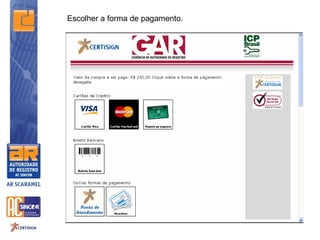 Escolher a forma de pagamento.
 
