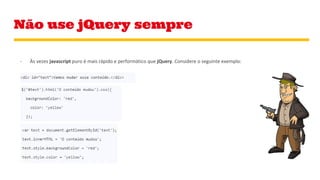 Não use jQuery sempre
 