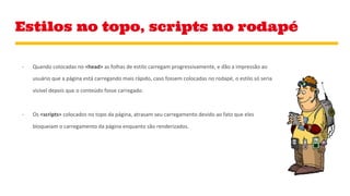Estilos no topo, scripts no rodapé
 
