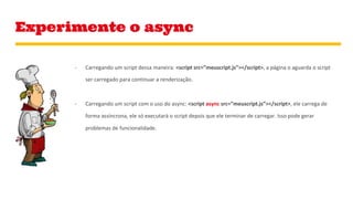 Experimente o async
 