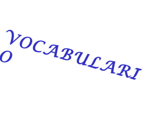 VOCABULARI
O