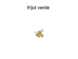 fríjol verde