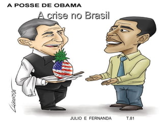 A crise no Brasil JULIO  E  FERNANDA  T.81 