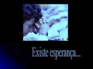 Existe esperança... 