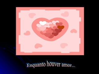 Enquanto houver amor... 