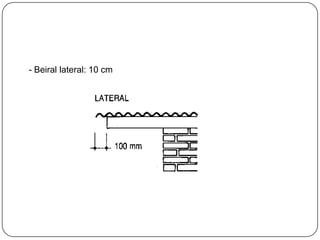 - Beiral lateral: 10 cm
 