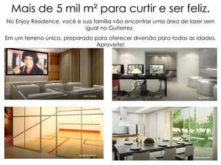 Mais de 5 mil m² para curtir e ser feliz. No Enjoy Residence, você e sua família vão encontrar uma área de lazer sem igual no Gutierrez.  Em um terreno único, preparado para oferecer diversão para todas as idades. Aproveite! 