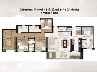 Cobertura 1º nível - 317,32 m2 (1º e 2º níveis) 4 vagas + box 