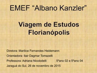 EMEF “Albano Kanzler”
Diretora: Marilice Fernandes Heidemann
Orientadora: Ilair Dagmar Tomazelli
Professora: Adriana Nicol...