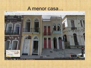 A menor casa…
 