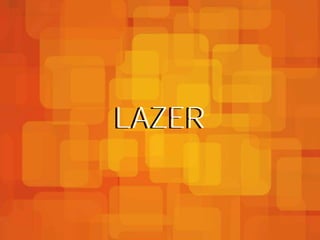 LAZER
 